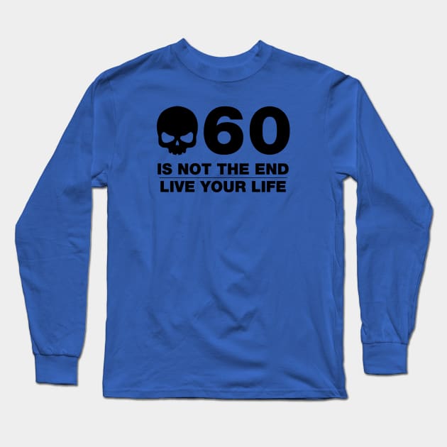 60 Is Not The End - Birthday Shirt (Black Text) Long Sleeve T-Shirt by DesignTrap